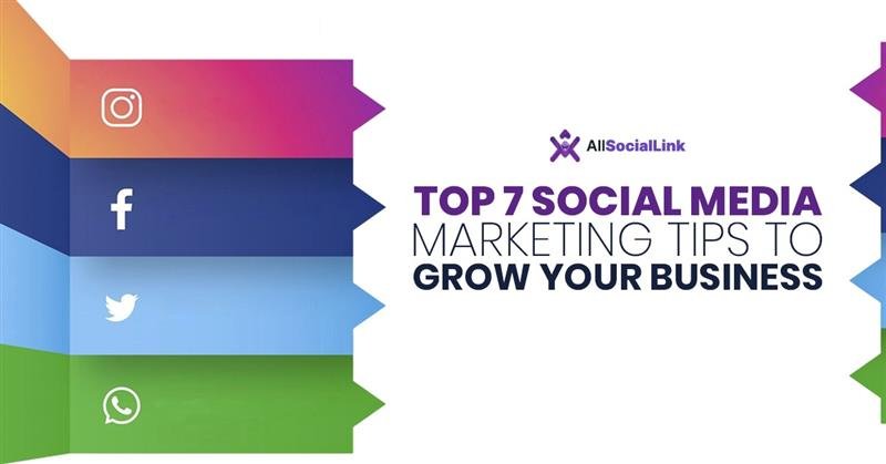 Top 7 Social Media & Marketing Tips to Grow Your Business